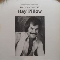 Ray Pillow - Hilltop Country